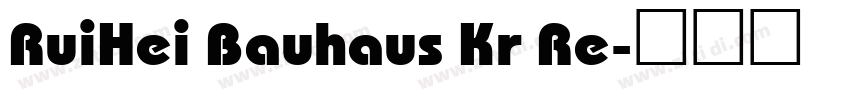 RuiHei Bauhaus Kr Re字体转换